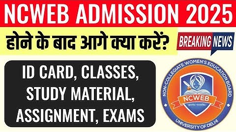 What to do next after NCweb Admission 2025? Best Video: ID Card, Classes, Books, Exams Etc