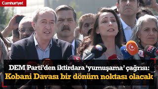 DEM Parti'den iktidara 'yumuşama' çağrısı: Kobani Davası bir dönüm noktası olacak...
