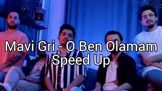 Mavi Gri - O Ben Olamam • Speed Up Resimi