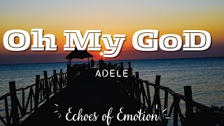 Adele - Oh My God Latest 2023 Song  (Lyrics Video)  | Echoes of Emotion |