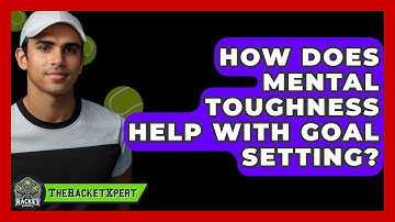 How Does Mental Toughness Help With Goal Setting? - The Racket Xpert