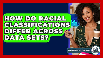 How Do Racial Classifications Differ Across Data Sets? - Demographic Data Answers