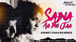 Sajna Aa Bhi Jaa Remix | Ashmit Chavan | Deep House |
