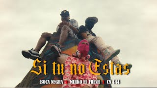 Cn444 X Boca Negra X Mirko El Fresh - Si Tu No Estás Video Oficial