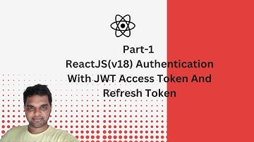 Part-1 | ReactJS(v18) Authentication With JWT AccessToken And Refresh Token