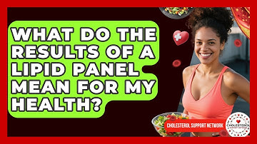What Do the Results of a Lipid Panel Mean for My Health? - Cholesterol Support Network