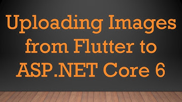 Uploading Images from Flutter to ASP.NET Core 6