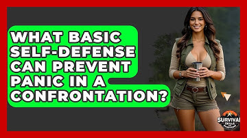 What Basic Self-defense Can Prevent Panic In A Confrontation? - Survival Skills for Everyone