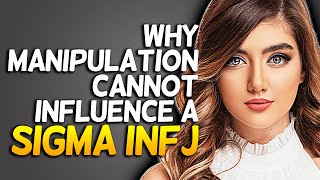 Why Manipulation Cannot Influence A Sigma INFJ