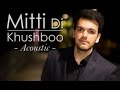 Mitti Di Khushboo (Acoustic Cover) - Avish Sharma ft. Zorran Mendonsa