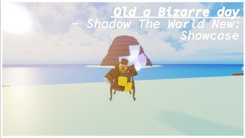 Shadow The World New Showcase Old A Bizarre Day | OABD Showcasing STWN | Roblox