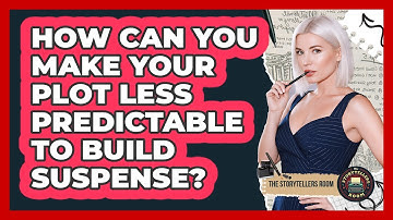 How Can You Make Your Plot Less Predictable To Build Suspense? - The Storytellers Room