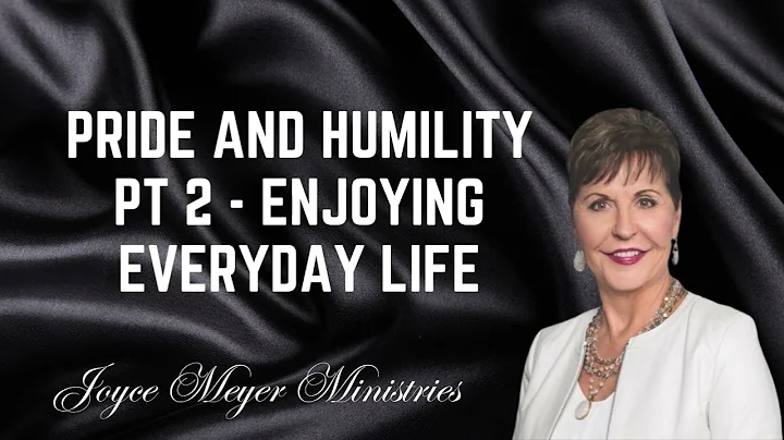 Pride and Humility   Pt 2   Enjoying Everyday Life   Joyce Meyer