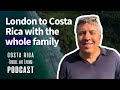London to Costa Rica With The Whole Family - EP06