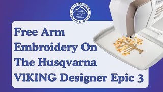 Free Arm Embroidery with the Husqvarna Viking Designer Epic 3