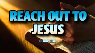 REACH OUT TO JESUS | DEMO | SATB | Song Offering