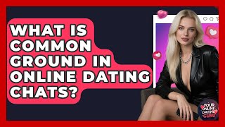What Is Common Ground In Online Dating Chats? - Your Online Dating Guru