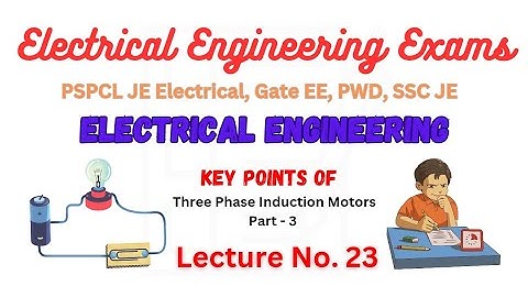Lecture No. 23 | Three Phase Induction Motors | Electrical Engineering Exams