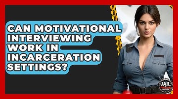 Can Motivational Interviewing Work In Incarceration Settings? - Jail & Prison Insider