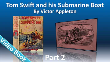 Part 2 - Tom Swift and His Submarine Boat Audiobook by Victor Appleton (Chs 13-25)
