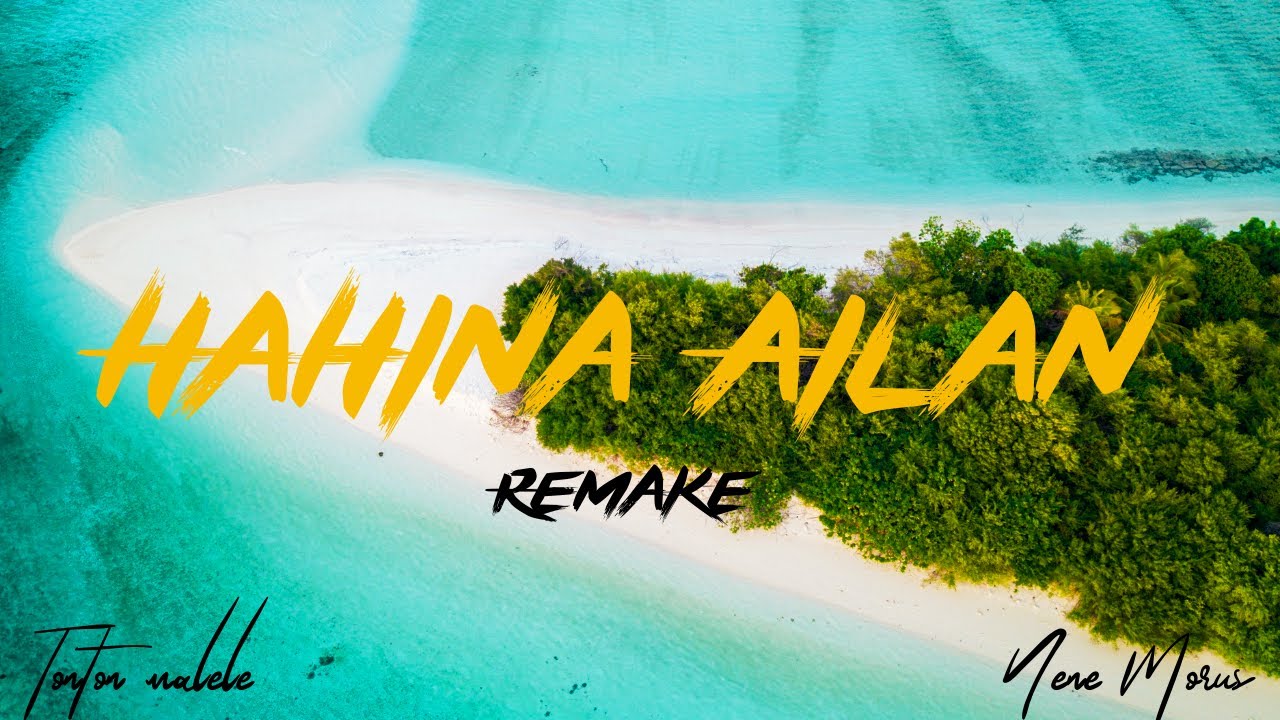 Hahina Ailan (Remake) - Tonton Malele & Nene Morus