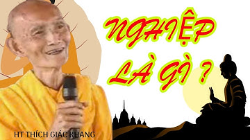 NGHIỆP LÀ GÌ ? HT THÍCH GIÁC KHANG #sưkhang #htthichgiackhang
