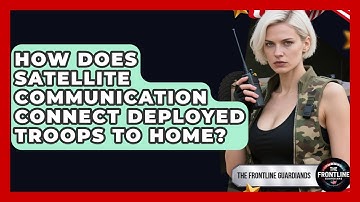 How Does Satellite Communication Connect Deployed Troops To Home? - The Frontline Guardians