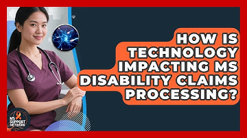 How Is Technology Impacting MS Disability Claims Processing? - MS Support Network