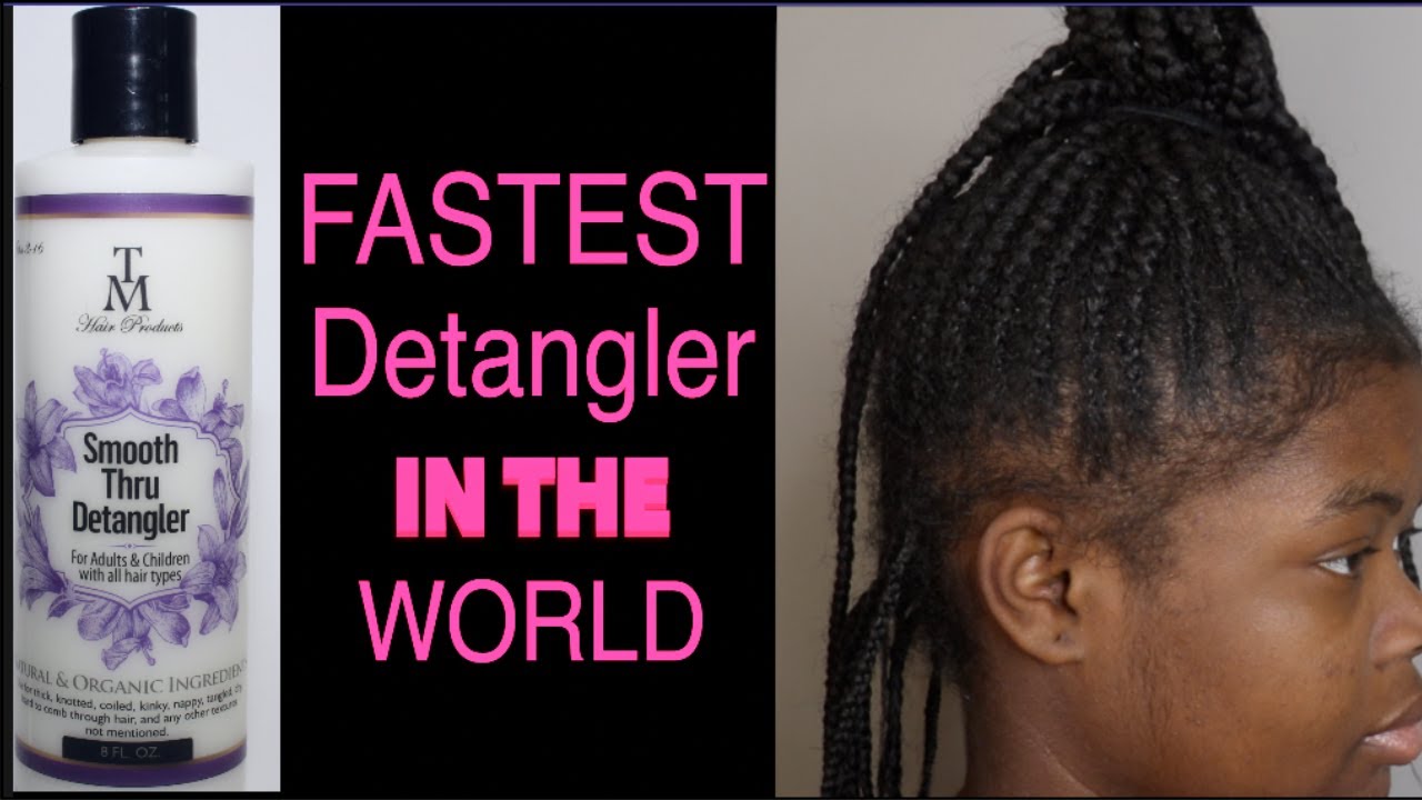Fastest Way To Detangle Hair After Braids TM Hair Products YouTube