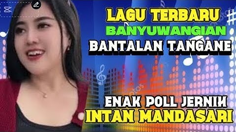 LAGU BANYUWANGIAN//BANTALAN  TANGANE VOCAL INTAN MANDASARI MENAK POLL JERNIH @malikamaniztv