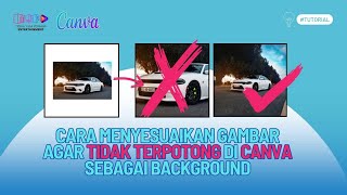 Cara Menyesuaikan Gambar Agar Tidak Terpotong di CANVA sebagai Background | CANVA TIPS