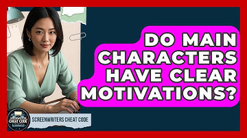 Do Main Characters Have Clear Motivations? | Screenwriter