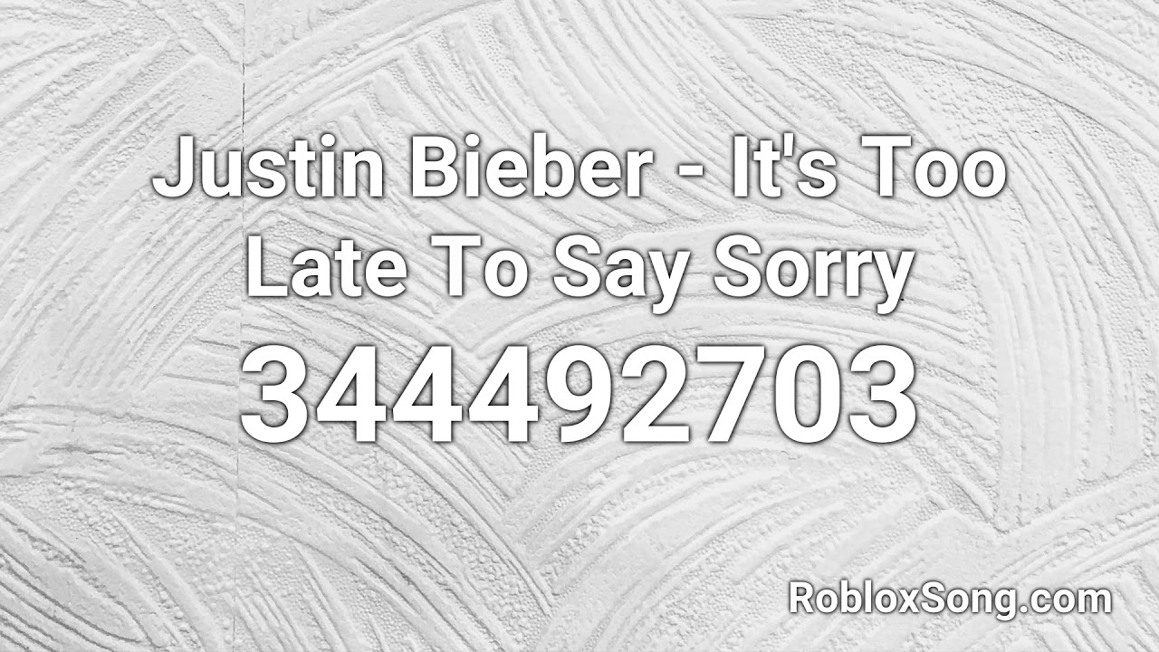 Justin Bieber It S Too Late To Say Sorry Roblox Id Roblox - roblox id justin bieber sorry