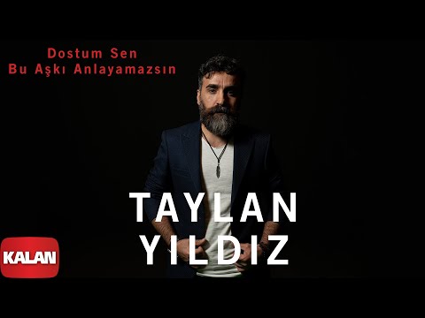 Taylan Yıldız - Dostum Sen Bu Aşkı Anlayamazsın [ Jan u Tham © 2020 Kalan Müzik ]