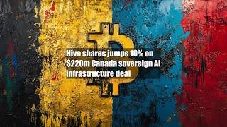 Hive shares jumps 10% on $220m Canada sovereign AI infrastructure deal