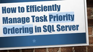 How to Efficiently Manage Task Priority Ordering in SQL Server
