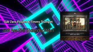 Sub Zero Project & Timmy Trumpet - Soft Ass Shit (Extended Mix)