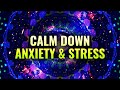 Sound Therapy to Calm Down Anxiety & Stress - Deep Sleep Healing - Overcome Fear, Binaural Beats