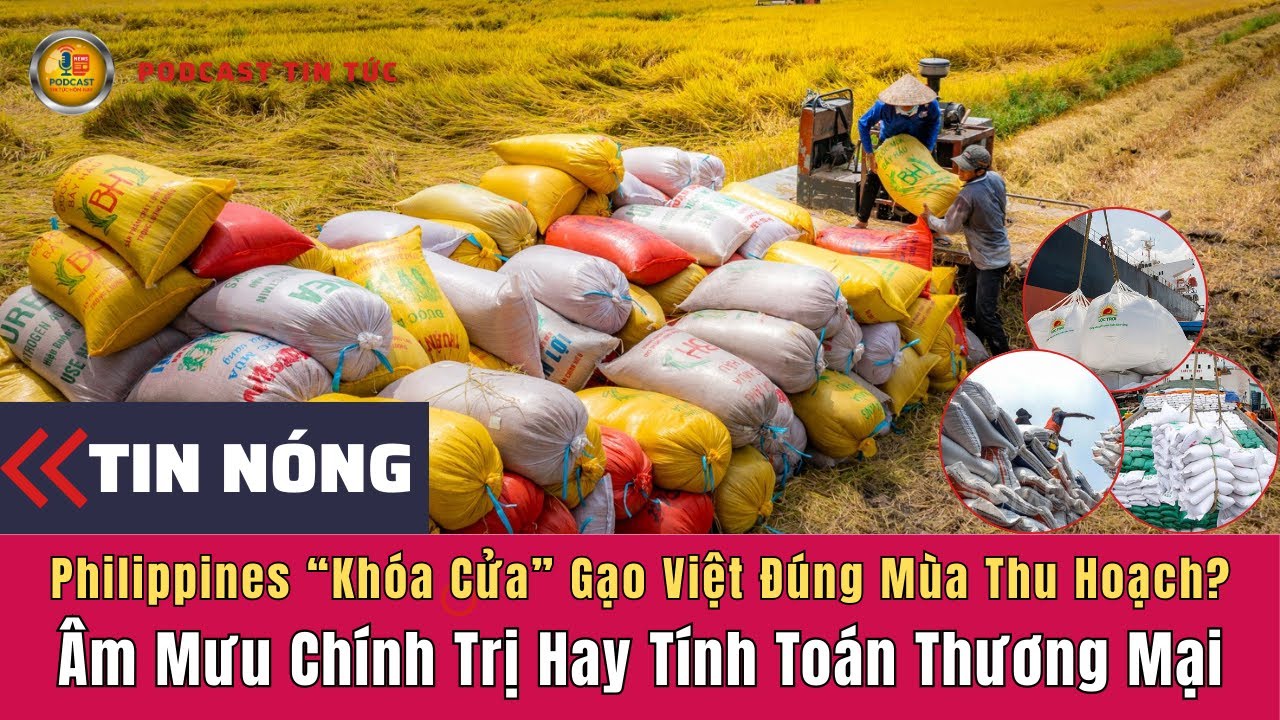 PODCAST | Philippines Khóa Cửa Gạo Việt Đúng Mùa Thu Hoạch? Âm Mưu Chính Trị Hay Thương Mại.