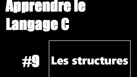 #9 Apprendre le langage C - Les structures