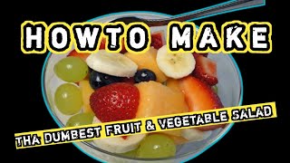 HOWTO MAKE 1 dumb Fruit & Vegetable Salad