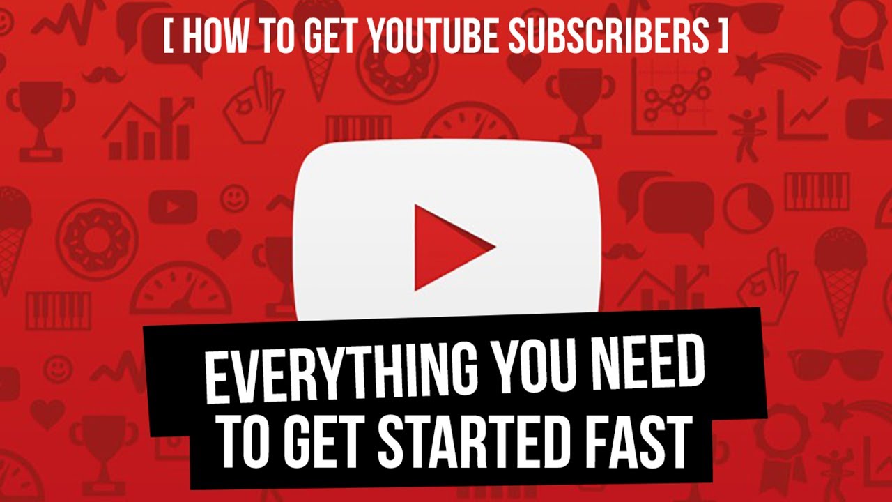 How To Get Youtube Subscribers Everything You Need to Get