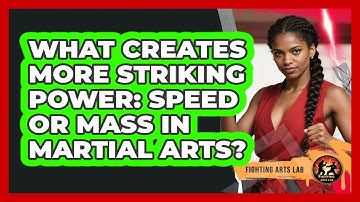 What Creates More Striking Power: Speed Or Mass In Martial Arts? - Fighting Arts Lab