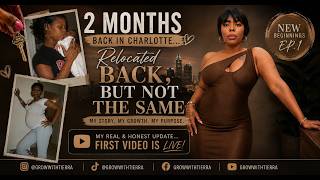I Relocated Back To Charlotte..... But I'm Not The Same | My Honest 2- Month Update.