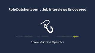 Screw Machine Operator : Job Interviews Uncovered