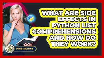What Are Side Effects In Python List Comprehensions And How Do They Work? - Python Code School