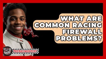 What Are Common Racing Firewall Problems? - The Racing Xpert