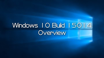 Windows 10 Build 15014 Overview