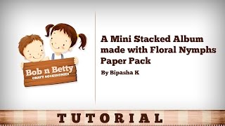 Mini Stacked Album made with Floral Nymphs Paper Pack