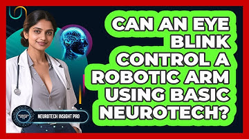 Can An Eye Blink Control A Robotic Arm Using Basic Neurotech? - Neurotech Insight Pro